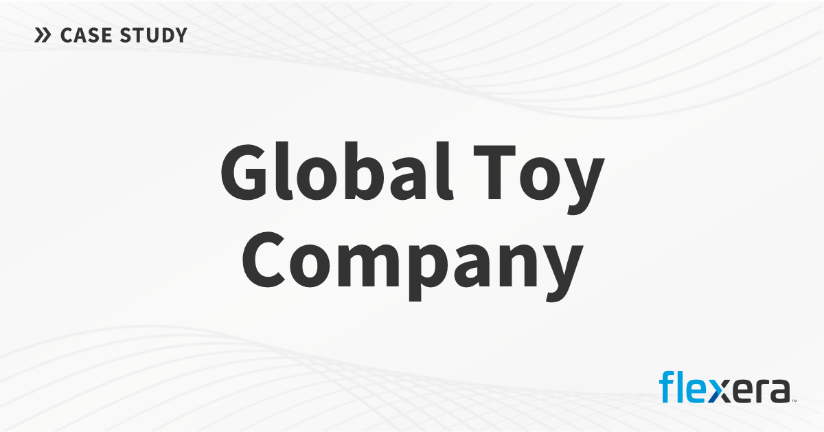 Toy Company IT Asset Management Case Study Flexera